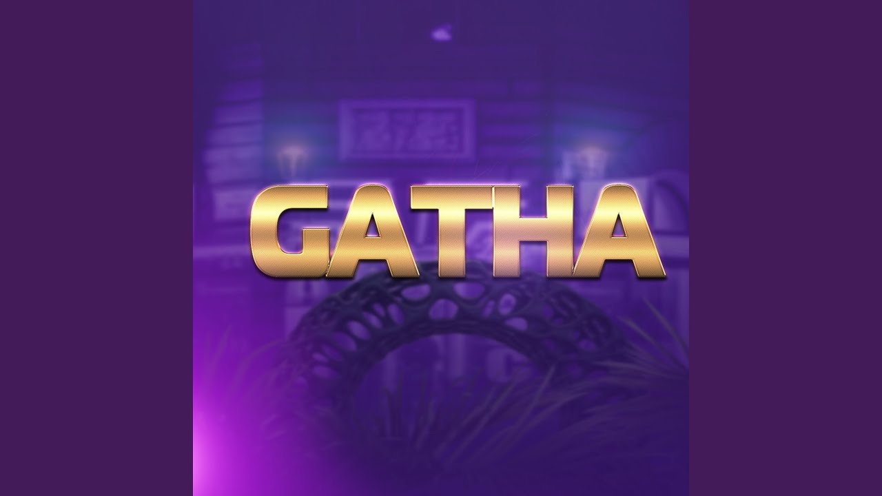Watch Gatha on YouTube Watch Gatha on YouTube