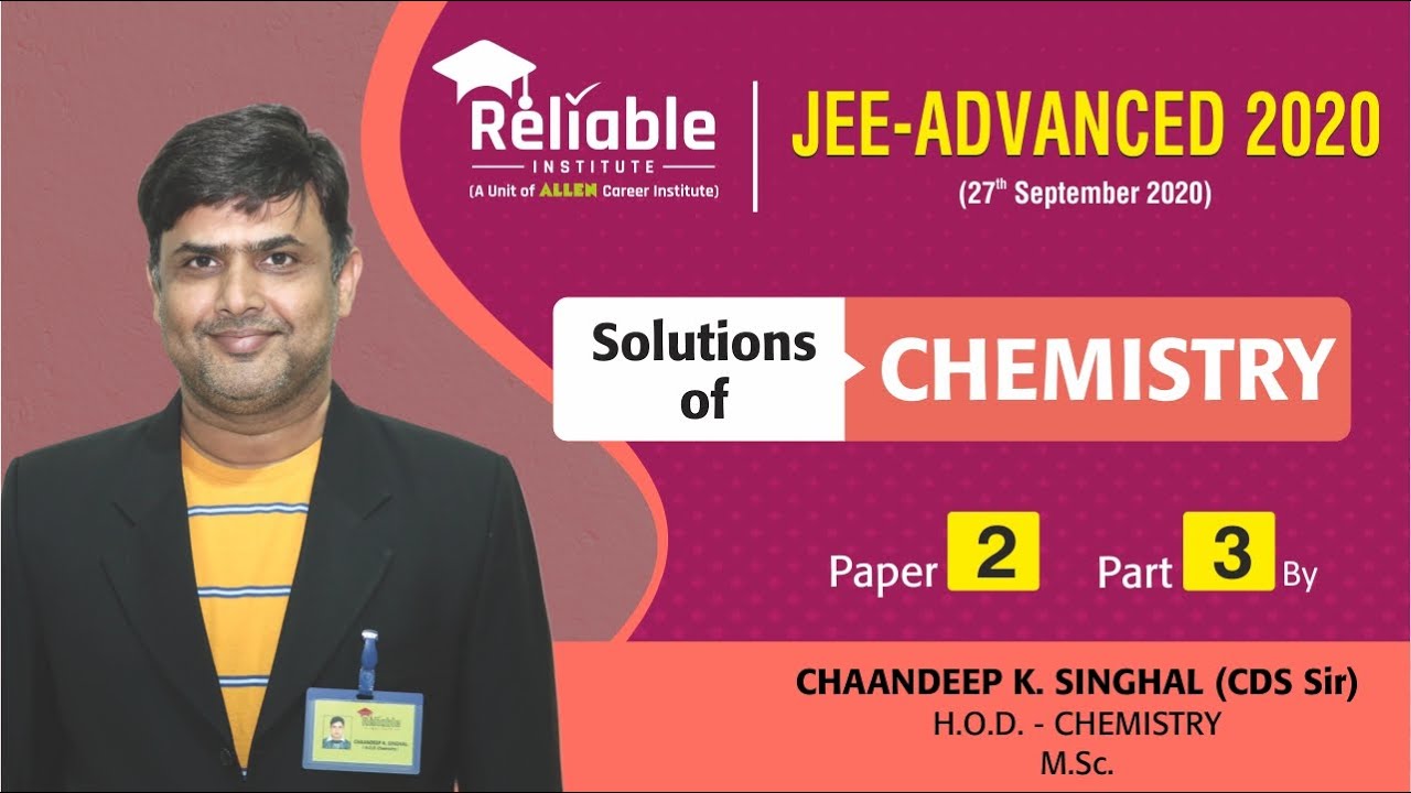 JEE Adv. - 2020 (Official Paper). Video Solutions of Chemistry Paper-2 by Reliable Institute, KOTA.