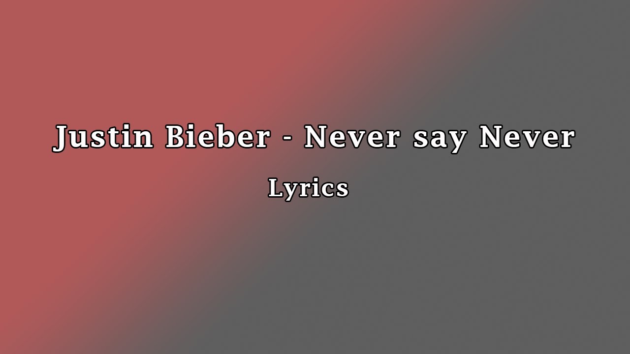 Justin Bieber Never Say Never Lyrics Deutsch Justin Bieber - Never Say Never (Lyrics) - YouTube
