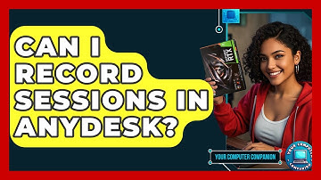 Can I Record Sessions In AnyDesk? - Your Computer Companion