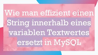 Wie Man Effizient Einen String Innerhalb Eines Variablen Textwertes Ersetzt In Mysql