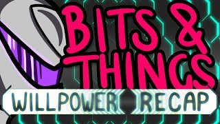 WillPower Recap - Bits and Things @OnionSkin