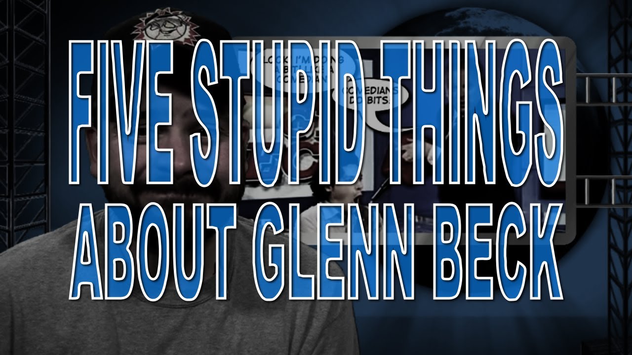 Five Stupid Things About Glenn Beck - YouTube Steve Shives