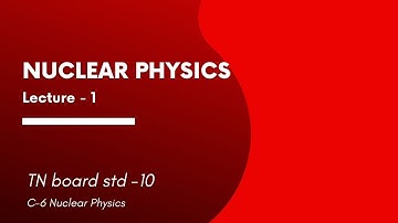 Lc -1 | Nuclear Physics |Source: TN Std 10 Science |C-6 Nuclear Physics |