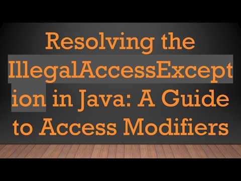 Resolving the IllegalAccessException in Java: A Guide to Access Modifiers