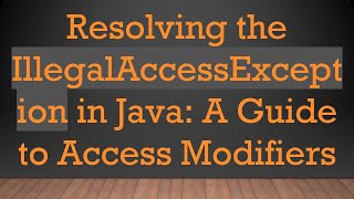 Celebrity Resolving the IllegalAccessException in Java: A Guide to Access Modifiers Wealth