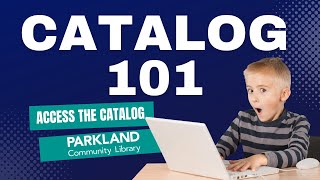 Catalog 101- Lesson 2: Accessing the Catalog - Parkland Community Library