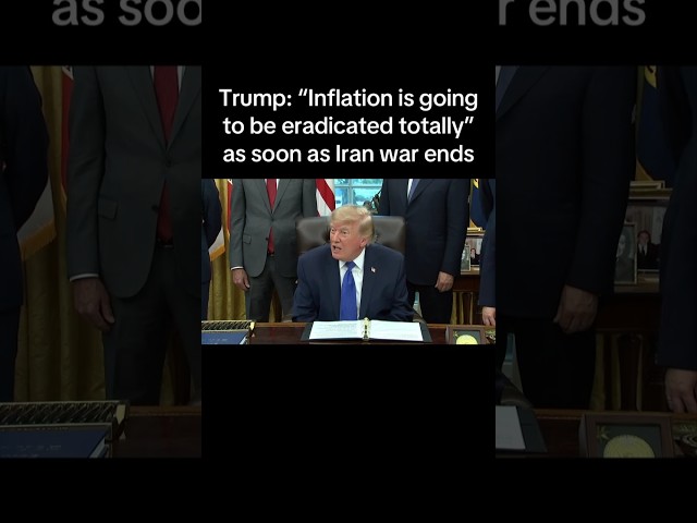 Trump says "Inflation is going to be eradicated totally" as soon as the Iran war ends.