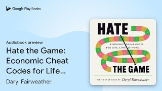 Hate the Game: Economic Cheat Codes for Life,… by Daryl Fairweather · Audiobook preview