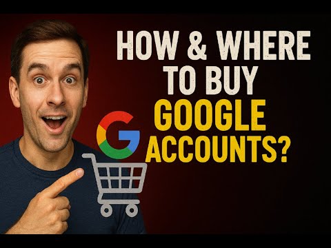 How to Choose & Buy Google Accounts