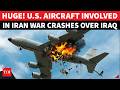 Iranian Missile Downs U.S Aircraft? American KC-135 Refueling Plane Crashes Over Iraq