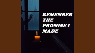 REMEMBER THE PROMISE I MADE