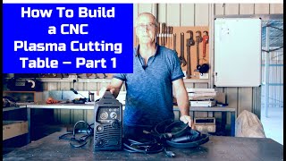 How To Build a CNC Plasma Cutting Table | Part 1 - The Basics