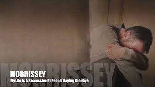 Morrissey - My Life Is A Succession Of People Saying Goodbye (Album Version)