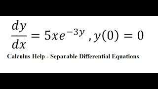 Calculus Help: Separable Differential Equations - Initial Value Problem - dy/dx= 5xe^(-3y)  ,y(0)=0