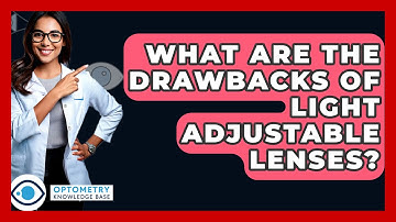 What Are The Drawbacks Of Light Adjustable Lenses? - Optometry Knowledge Base