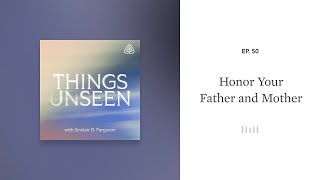 Honor Your Father and Mother Things Unseen with Sinclair B Ferguson
