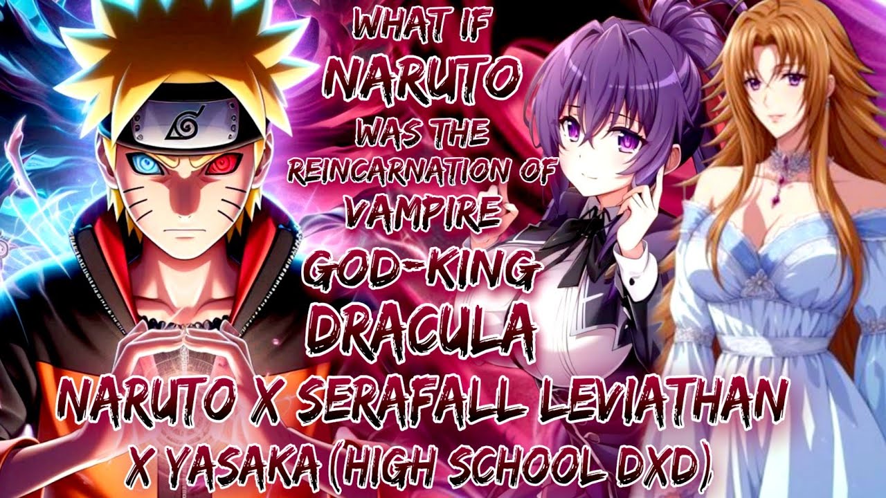 What If Naruto Was The Reincarnation  Vampire God-King Dracula Naruto X Serafall Leviathan X Yasaka 