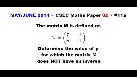 Paper2-CSEC-MATHS#57 ~ Singular Matrix ~ May/June 2014 Number 11a