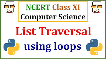 Traversing Python List using for loop and while loop: NCERT Class 11 Computer Science with Python