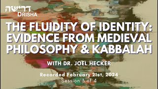 The Fluidity of Identity: Evidence from Medieval Philosophy & Kabbalah, Part 3 of 4
