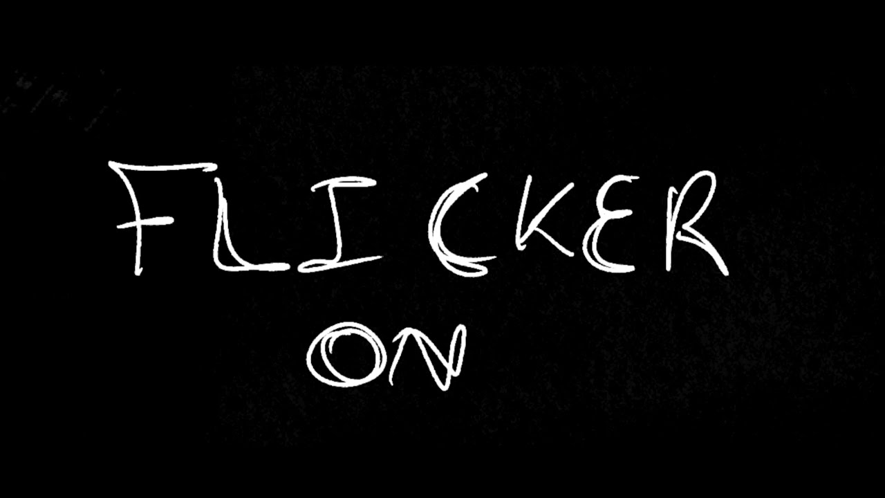 FLICKER ON