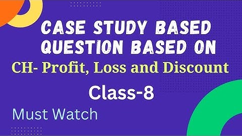 Case Study Based Question based on CH- Profit, Loss and Discount | Class-8 | Must Watch