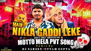 Dj SarZen Motto Mela Pvt Song||Main Nikla Gaddi Leke||Edm X Trrot Vibration Mix 🔥 Dj SarZen 