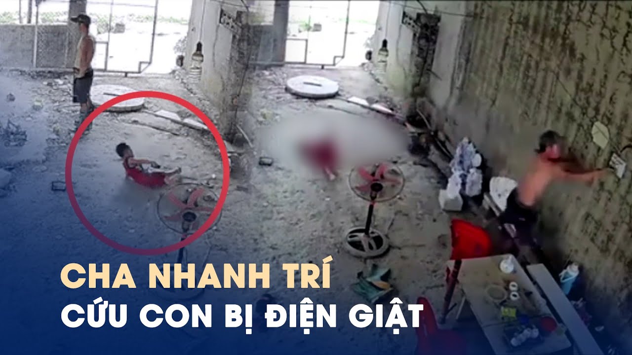 Thót tim clip cha nhanh trí cứu con trai bị điện giật