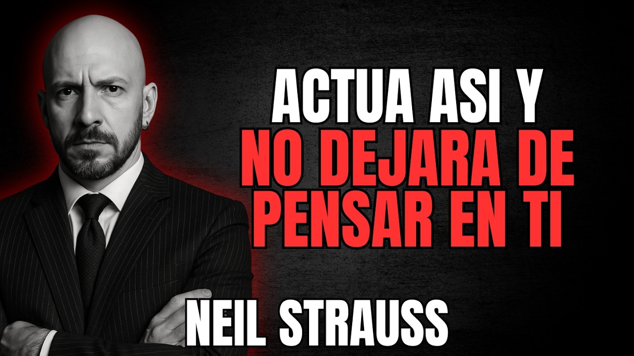 Cómo Atraer a Cualquier Mujer con una Sola Actitud Psicológica | Neil Strauss