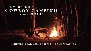 Cowboy Camping off a Horse  Limited Gear, Horse Picketing, Axe & Knife Work, Backcountry Bushcraft