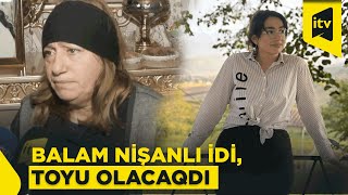 Gəncədə Əməliyyatdan Sonra Ölən Qızın Anası Təfərrüatları Danişdi