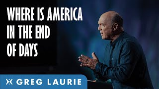 America and Armageddon (With Greg Laurie)