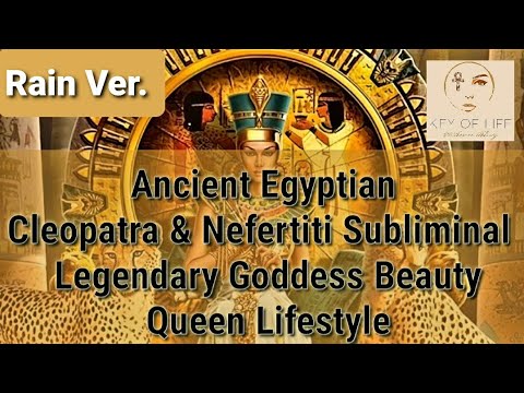  Egyptian Cleopatra and Nefertiti Subliminal / Legendary Goddess Beauty/ Queen Lifestyle/ Rain Ver 