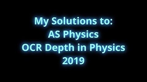My Solutions to OCR Depth in Physics 2019