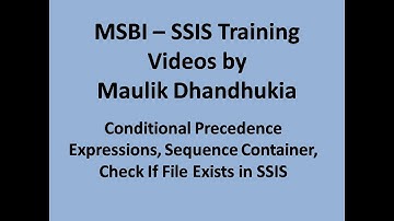 MSBI - SSIS - Conditional Precedence Expressions, Sequence Container, Check If File Exists in SSIS