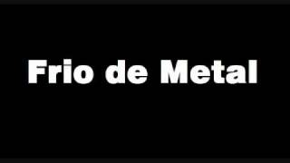 Video thumbnail of "Frio de Metal - Ciclos"