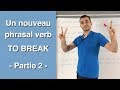 Un nouveau phrasal verb  to break partie 2