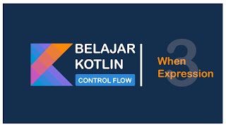 #3 WHEN EXPRESSIONS - BELAJAR KOTLIN CONTROL FLOW