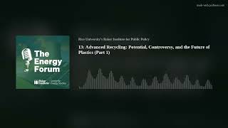 13: Advanced Recycling: Potential, Controversy, and the Future of Plastics (Part 1)