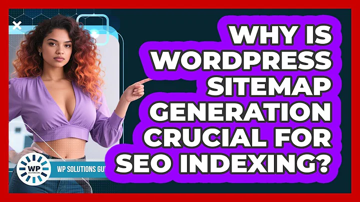 Why Is WordPress Sitemap Generation Crucial For SEO Indexing? - WP Solutions Guru