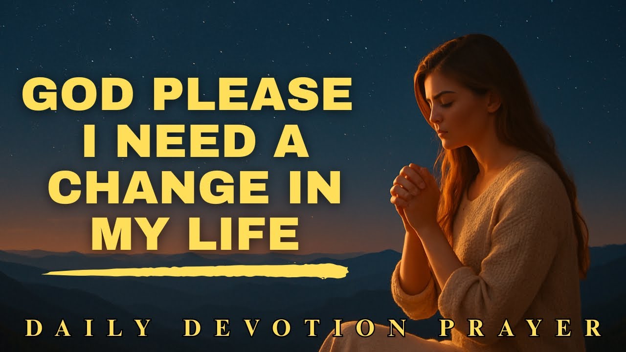 God Please Change My Life | A Powerful Prayer for Transformation and Renewal