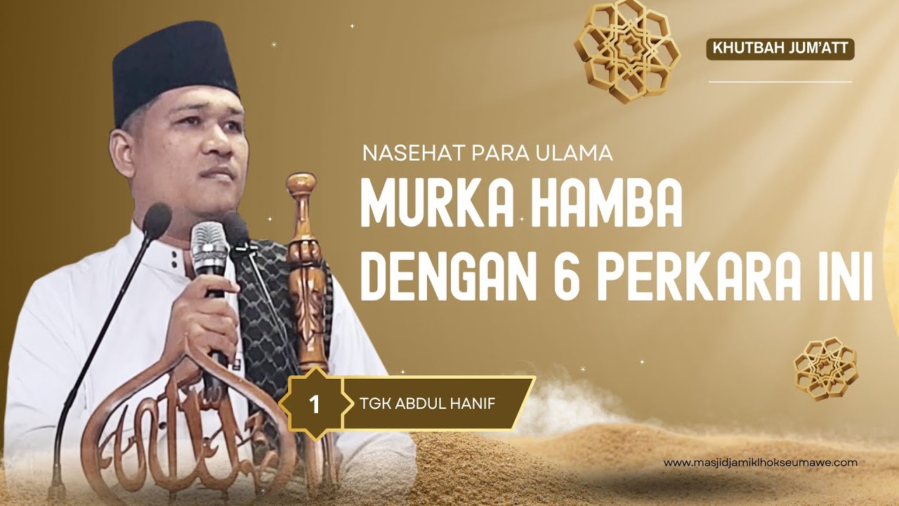Khutbah Jum'at || MURKA HAMBA DENGAN 6 PERKARA - Tgk Abdul Hanif Asy-Syafari
