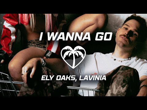 Ely Oaks & LAVINIA - I Wanna Go