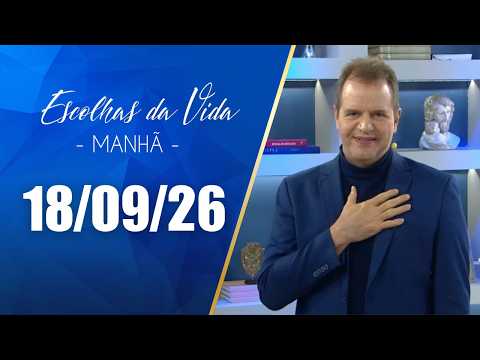 Escolhas Da Vida - Matutino | 18/09/26 | Dalcides Biscalquin