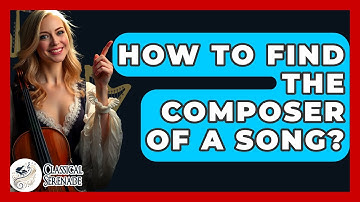 How To Find The Composer Of A Song? - Classical Serenade