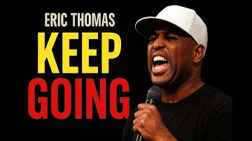 Keep Going: The Power of Persistence – Eric Thomas