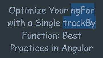 Optimize Your ngFor with a Single trackBy Function: Best Practices in Angular