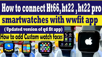 How to connect Ht66 Ht22 Ht22 pro smartwatches with wwfit app / how to add custom watch faces #ht66