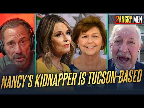 Nancy Guthrie's Kidnapper Is Tucson-Based | 2 Angry Men
